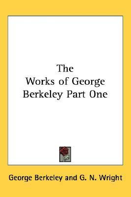 The Works of George Berkeley Part One book cover