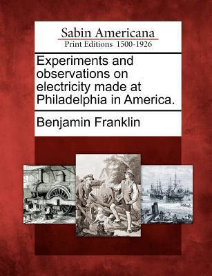 Experiments and observations on electricity made at Philadelphia in America. book cover