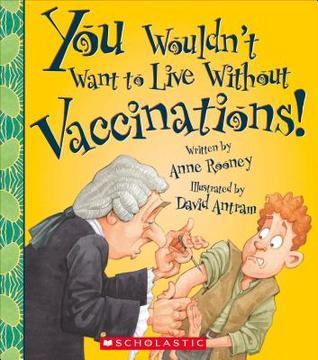 You Wouldn't Want to Live Without Vaccinations! book cover