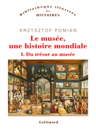 Le musée, une histoire mondiale. I. Du trésor au musée book cover