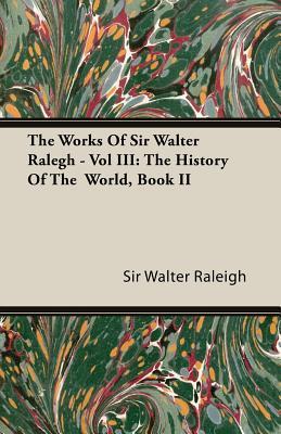 The Works of Sir Walter Ralegh - Vol III book cover