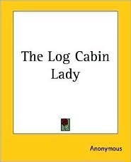The Log Cabin Lady book cover