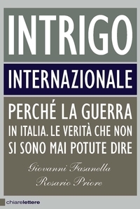 Intrigo internazionale. Perché la guerra in Italia. Le verità che non si sono mai potute dire book cover