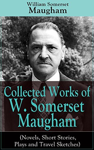 Collected Works of W. Somerset Maugham (Novels, Short Stories, Plays and Travel Sketches) book cover