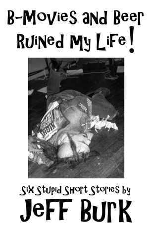 B-Movies and Beer Ruined My Life! book cover