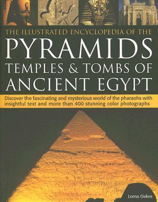 The Illustrated Encyclopedia of Pyramids, Temples and Tombs of Ancient Egypt book cover