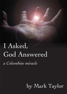 I Asked, God Answered- A Columbine Miracle book cover