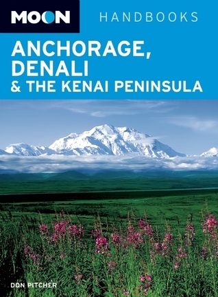 Moon Anchorage, Denali & the Kenai Peninsula book cover
