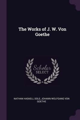 The Works of J. W. Von Goethe book cover