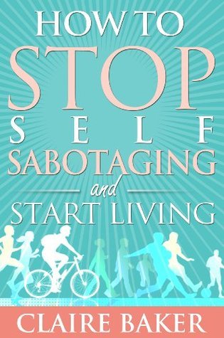 How to STOP Self Sabotaging & Start Living book cover