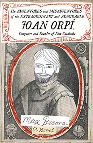 The Adventures and Misadventures of the Extraordinary and Admirable Joan Orpí, Conquistador and Founder of New Catalonia book cover