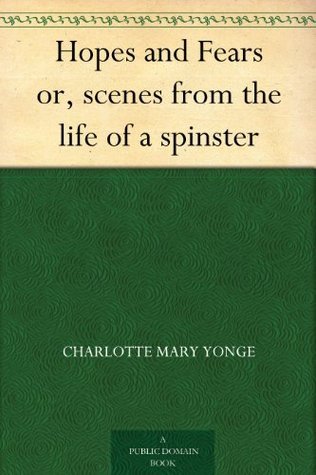 Hopes and Fears or, scenes from the life of a spinster book cover