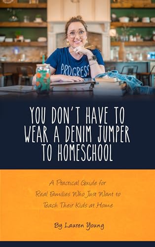 You Don't Have to Wear A Denim Jumper to Homeschool book cover