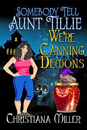 Somebody Tell Aunt Tillie We're Canning Demons book cover