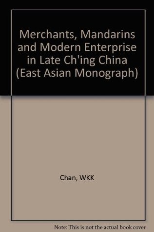Merchants, Mandarins, and Modern Enterprise in Late Ch'ing China book cover