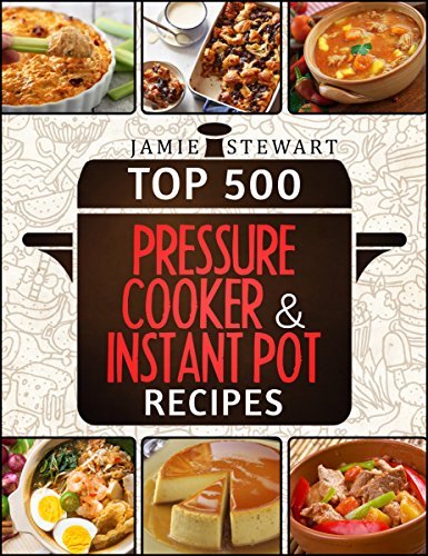 Top 500 Pressure Cooker and Instant Pot Recipes book cover