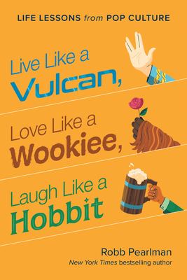 Live Like a Vulcan, Love Like a Wookiee, Laugh Like a Hobbit book cover