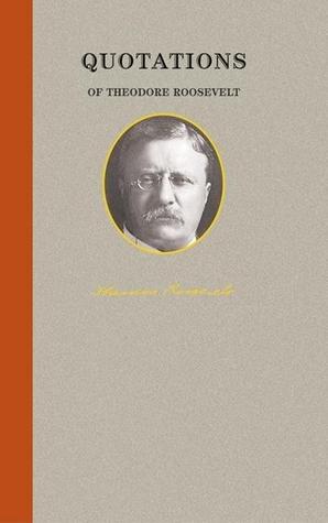 Quotations of Theodore Roosevelt book cover