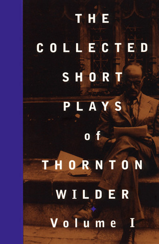 The Collected Short Plays of Thornton Wilder, Volume I book cover