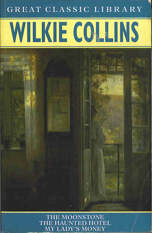The Moonstone/The Haunted Hotel/My Lady's Money book cover