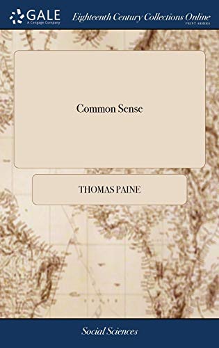 Common Sense; Addressed to the Inhabitants of America, on the Following Interesting Subjects. ... a New Edition, with Several Additions ... to Which ... an Address to the People Called Quakers. ... book cover