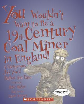 You Wouldn't Want to Be a 19th-Century Coal Miner in England! book cover