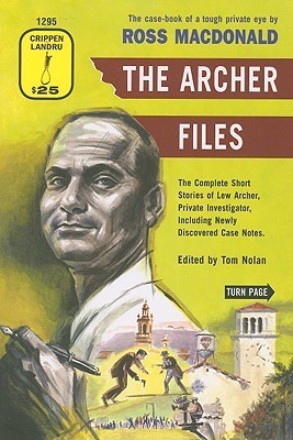 The Archer Files, The Complete Short Stories of Lew Archer, Private Investigator Including Newly Discovered Case Notes book cover