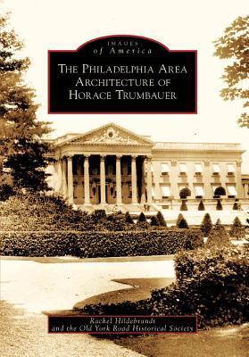 The Philadelphia Area Architecture of Horace Trumbauer book cover