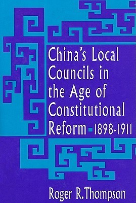 China's Local Councils in the Age of Constitutional Reform, 1898-1911 book cover