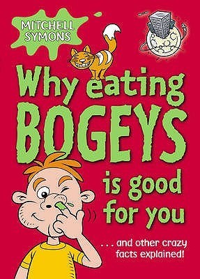 Why Eating Bogeys Is Good for You book cover