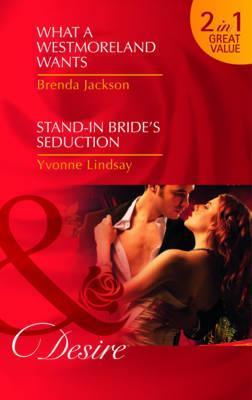 What a Westmoreland Wants/ Stand-in Bride's Seduction book cover