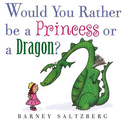 Would You Rather Be a Princess or a Dragon? book cover