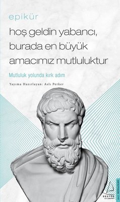Epikür - Hoş Geldin Yabancı, Burada En Büyük Amacımız Mutluluktur book cover