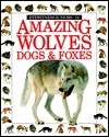 Amazing Wolves, Dogs, and Foxes book cover