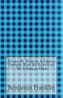 Rules By Which A Great Empire May Be Reduced To A Small One book cover