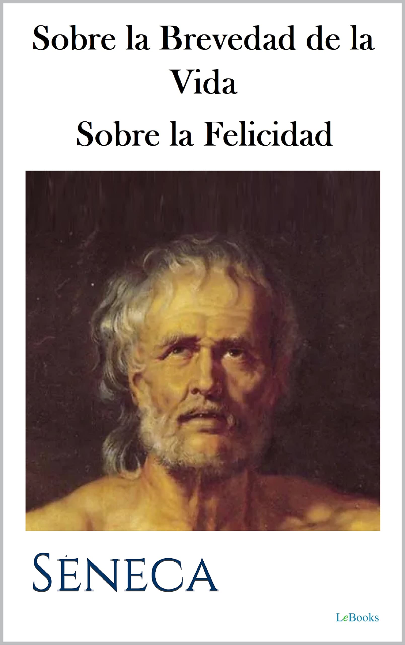 Sobre la Brevedad de la Vida - Sobre la Felicidad book cover