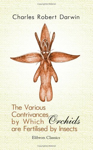 The Various Contrivances by Which Orchids Are Fertilised by Insects book cover