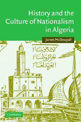 History and the Culture of Nationalism in Algeria book cover