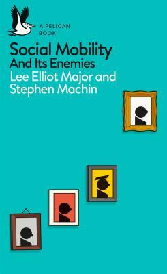 Social Mobility and Its Enemies book cover