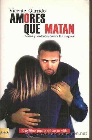 Amores Que Matan - Acoso y Violencia Contra Las Mujeres book cover