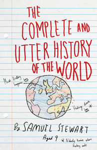 The Complete and Utter History of the World According to Samuel Stewart Aged 9 book cover