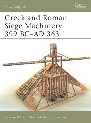 Greek and Roman Siege Machinery, 399 BC-AD 363 book cover