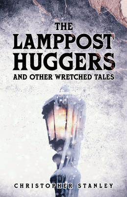 The Lamppost Huggers and Other Wretched Tales book cover
