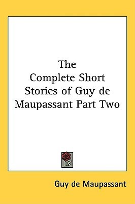 The Complete Short Stories of Guy de Maupassant Part Two book cover