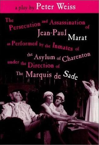 The Persecution and Assassination of Jean-Paul Marat as Performed by the Inmates of the Asylum of Charenton Under the Direction of the Marquis de Sade book cover