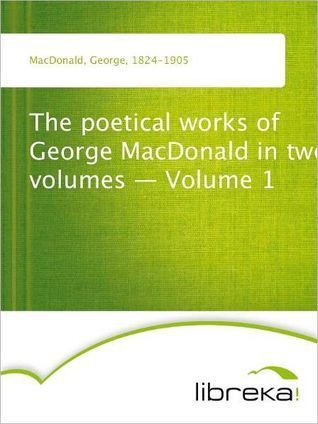 The Poetical Works of George MacDonald, Volume I book cover