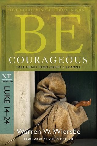 Be Courageous (Luke 14-24) book cover