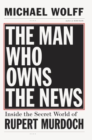 The Man Who Owns the News book cover