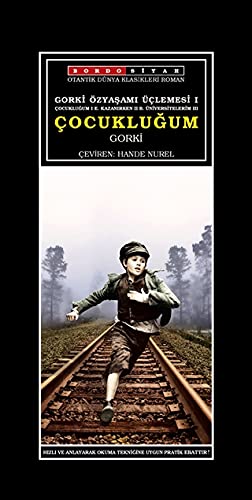 Gorki Özyasami Üclemesi I - Cocuklugum; Cocuklugum I E. Kazanirken II B. Üniversitelerim III book cover