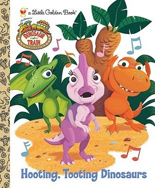 Hooting, Tooting Dinosaurs (Dinosaur Train) book cover
